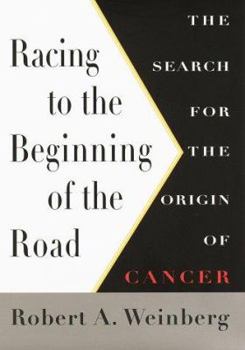 Hardcover Racing to the Beginning of the Road: The Search for the Origin of Cancer Book