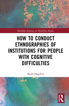 Hardcover How to Conduct Ethnographies of Institutions for People with Cognitive Difficulties Book