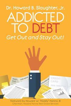 Paperback Addicted to Debt: Get Out and Stay Out! Book