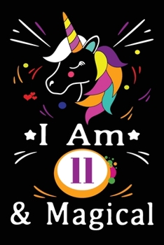 Paperback I am 11 & Magical: Happy Birthday Gift for Children, 11 Year Old Birthday Gift for Girls, Birthday Unicorn Journal for Kids Book