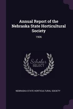 Paperback Annual Report of the Nebraska State Horticultural Society: 1906 Book