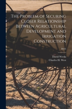 Paperback The Problem of Securing Closer Relationship Between Agricultural Development and Irrigation Construction; B435 Book