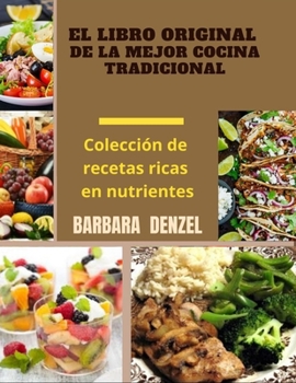 Paperback El Libro Original de la Mejor Cocina Tradicional: Colecci?n de recetas ricas en nutrientes [Spanish] Book