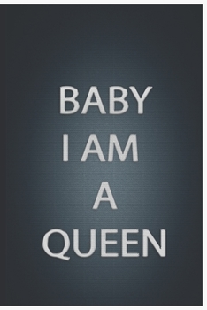 Baby Im a Queen : Notebook Lined Journal, 120 Pages, 6 X 9, Soft Cover, Matte Finish