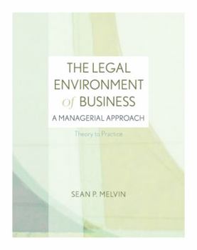 Hardcover The Legal Environment of Business: A Managerial Approach: Theory to Practice Book