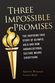 Paperback Three Impossible Promises: The inspiring true story of Olympic Gold and how Organizational Culture Means Everything Book