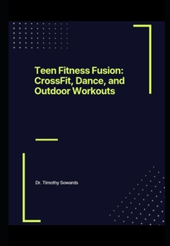 Paperback Teen Fitness Fusion: CrossFit, Dance, and Outdoor Workouts Book