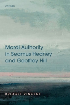 Hardcover Moral Authority in Seamus Heaney and Geoffrey Hill Book