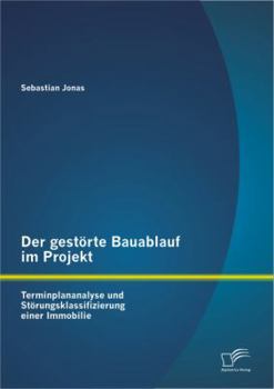 Paperback Der gestörte Bauablauf im Projekt: Terminplananalyse und Störungsklassifizierung einer Immobilie [German] Book