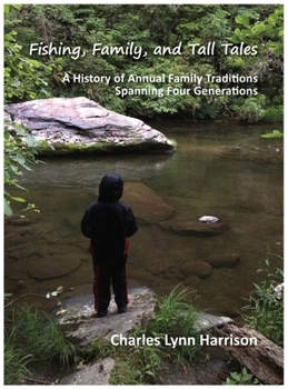 Hardcover Fishing, Family, and Tall Tales: A History of Annual Family Traditions Spanning Four Generations Book