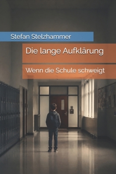 Die lange Aufklärung: Wenn die Schule schweigt (German Edition)