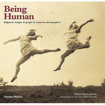 Hardcover Being Human: Enigmatic Images of People by Unknown Photographers. Robert Flynn Johnson Book