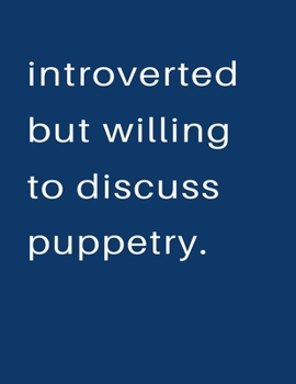 Paperback Introverted But Willing To Discuss Puppetry: Blank Notebook 8.5x11 100 pages Scrapbook Sketch NoteBook Book
