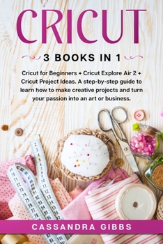 Paperback Cricut: Cricut for Beginners + Cricut Explore Air 2 + Cricut Project Ideas. A step-by-step guide to learn how to make creative projects and turn your passion into an art or business. Book