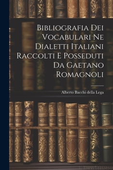 Paperback Bibliografia dei Vocabulari ne Dialetti Italiani Raccolti e Posseduti da Gaetano Romagnoli Book