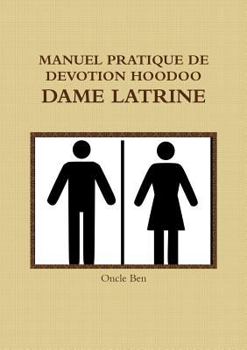 Paperback Manuel Pratique de Devotion Hoodoo - Dame Latrine [French] Book