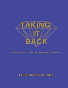 Paperback TAKING IT BACK: A SIMPLE GUIDE TO START TRANSFORMING YOUR LIFE Book