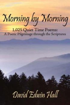 Paperback Morning by Morning: 1,025 Quiet Time Poems: A Poetic Pilgrimage through the Scriptures Book