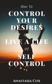 Paperback How to Control Your Desires and Live a Life of Self-Control Book