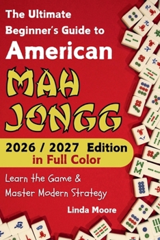 American Mah Jongg for Beginners: Learn & Master the Game with Ease - New Edition Featuring This Year's Card Strategies