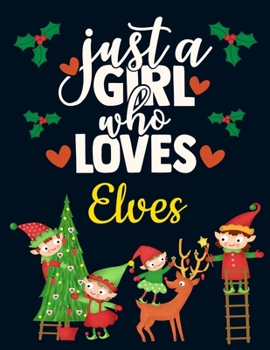 Paperback Just a Girl Who Loves Elves: Cute Merry Christmas Notebook with Motivational Quote - Funny Ruled Elf Notebook for Girls - Large Blue White Blank Li Book