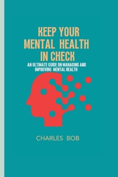 Paperback Keep Your Mental Health in Check: An ultimate guide on managing and improving mental health Book