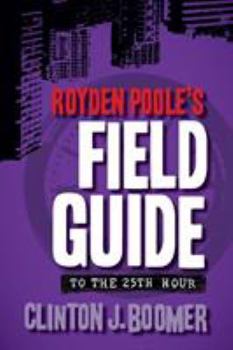 Paperback Royden Poole's Field Guide to the 25th Hour Book