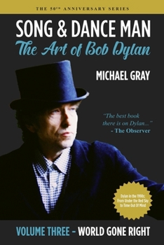 Paperback Song & Dance Man: The Art of Bob Dylan - Vol. 3 World Gone Right: Dylan's Work in the 1990s from Under The Red Sky through Time Out Of M Book