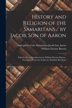 Paperback History and Religion of the Samaritans / by Jacob, Son of Aaron; Edited With an Introduction by William Eleazar Barton; Translated From the Arabic by Book