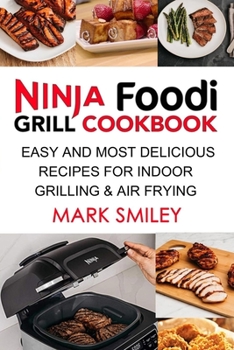 Paperback Ninja Foodi Grill Cookbook: Easy and Most Delicious Recipes for Indoor Grilling & Air Frying Book