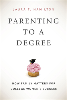 Hardcover Parenting to a Degree: How Family Matters for College Women's Success Book