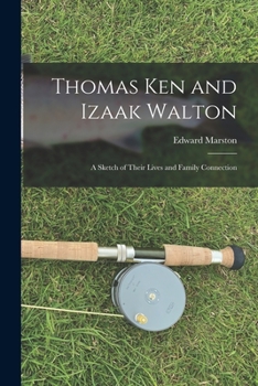 Paperback Thomas Ken and Izaak Walton: A Sketch of Their Lives and Family Connection Book