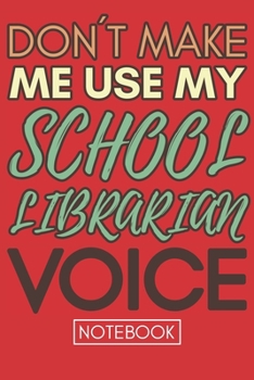 Paperback Don't Make Me Use My School Librarian Voice: Funny Office Notebook/Journal For Women/Men/Coworkers/Boss/Business Woman/Funny office work desk humor/ S Book