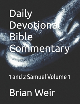 Daily Devotional Bible Commentary: 1 and 2 Samuel Volume 1