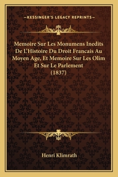 Paperback Memoire Sur Les Monumens Inedits De L'Histoire Du Droit Francais Au Moyen Age, Et Memoire Sur Les Olim Et Sur Le Parlement (1837) [French] Book