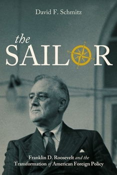The Sailor: Franklin D. Roosevelt and the Transformation of American Foreign Policy - Book  of the Studies in Conflict, Diplomacy, and Peace