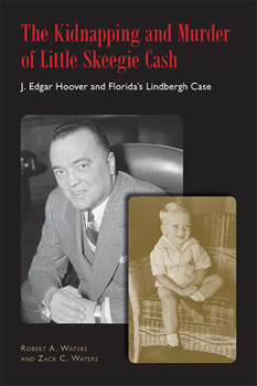 Hardcover The Kidnapping and Murder of Little Skeegie Cash: J. Edgar Hoover and Florida's Lindbergh Case Book