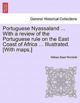 Paperback Portuguese Nyassaland ... with a Review of the Portuguese Rule on the East Coast of Africa ... Illustrated. [with Maps.] Book