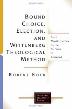 Paperback Bound Choice, Election, and Wittenberg Theological Method: From Martin Luther to the Formula of Concord Book