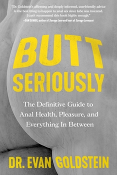 Paperback Butt Seriously: The Definitive Guide to Anal Health, Pleasure, and Everything in Between Book