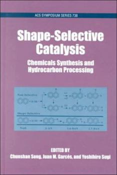 Hardcover Shape-Selective Catalysis: Chemicals Synthesis and Hydrocarbon Processing (Acs Symposium Series 738) Book