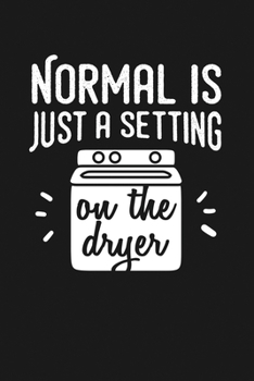 Paperback Normal Is Just a Setting on the Dryer: Notebook: Funny Blank Lined Journal Book