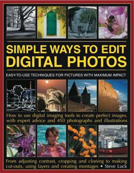 Paperback Simple Ways to Edit Digital Photos: Easy-To-Use Techniques for Pictures with Maximum Impact Book