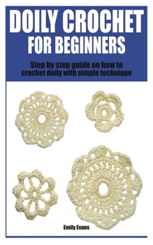 Paperback Doily Crochet for Beginners: Step by step guide on how to crochet doily with simple technique Book