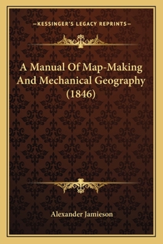 Paperback A Manual Of Map-Making And Mechanical Geography (1846) Book