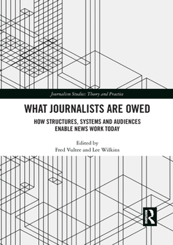 Paperback What Journalists Are Owed: How Structures, Systems and Audiences Enable News Work Today Book