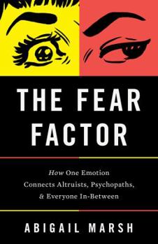 Hardcover The Fear Factor: How One Emotion Connects Altruists, Psychopaths, and Everyone In-Between Book