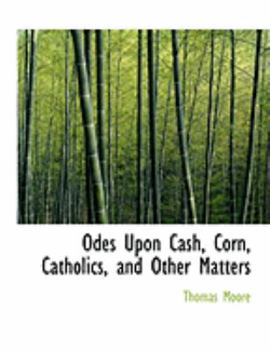 Paperback Odes Upon Cash, Corn, Catholics, and Other Matters [Large Print] Book