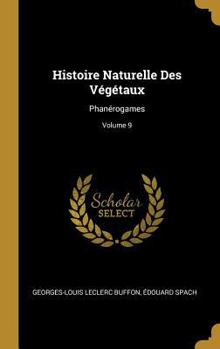 Hardcover Histoire Naturelle Des Végétaux: Phanérogames; Volume 9 [French] Book