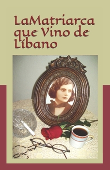 Paperback La Matriarca que Vino de Libano: La Matriarca [Spanish] Book